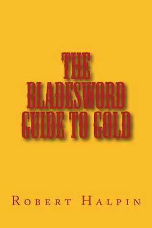 The Bladesword Guide to Gold de MR Robert Anthony Halpin