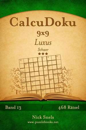 Calcudoku 9x9 Luxus - Schwer - Band 13 - 468 Ratsel de Nick Snels