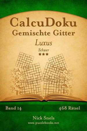 Calcudoku Gemischte Gitter Luxus - Schwer - Band 14 - 468 Ratsel de Nick Snels