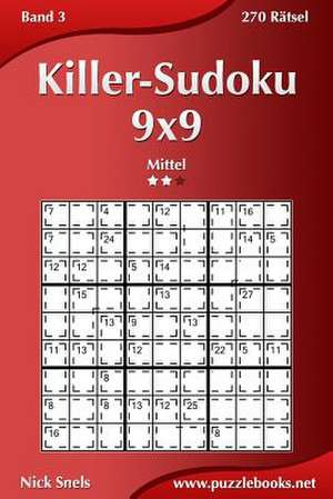 Killer-Sudoku 9x9 - Mittel - Band 3 - 270 Ratsel de Nick Snels