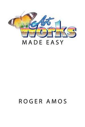 Artworks Made Easy de MR Roger Amos