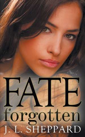 Fate Forgotten de J. L. Sheppard