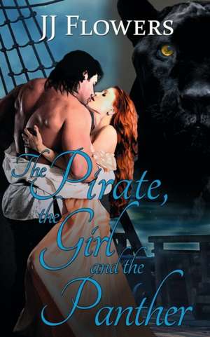 The Pirate, the Girl, and the Panther de Jj Flowers