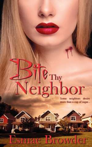 Bite Thy Neighbor de Esmae Browder