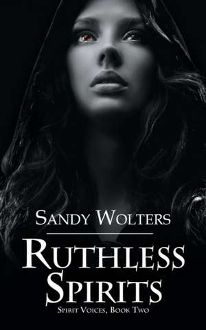 Ruthless Spirits de Sandy Wolters