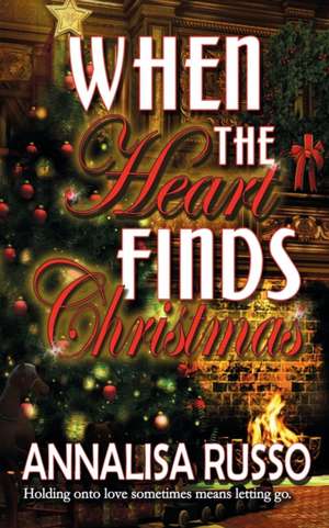 When the Heart Finds Christmas de Annalisa Russo