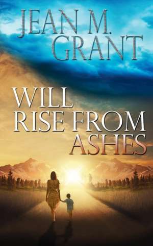 Will Rise from Ashes de Jean M. Grant