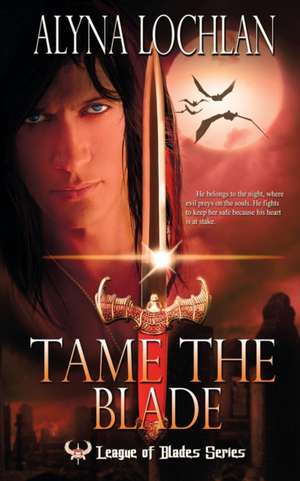 Tame the Blade de Alyna Lochlan