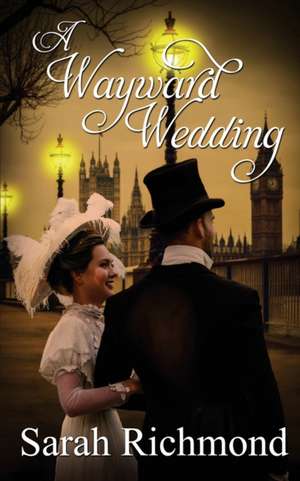 A Wayward Wedding de Sarah Richmond