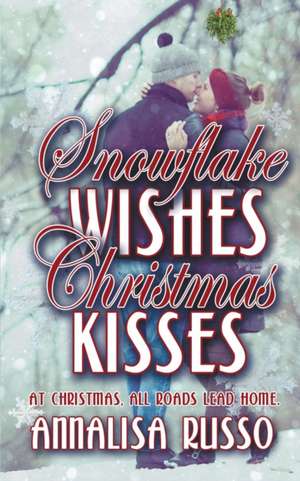 Snowflake Wishes, Christmas Kisses de Annalisa Russo