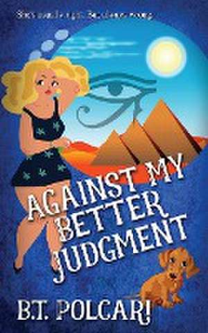 Against My Better Judgment de B. T. Polcari