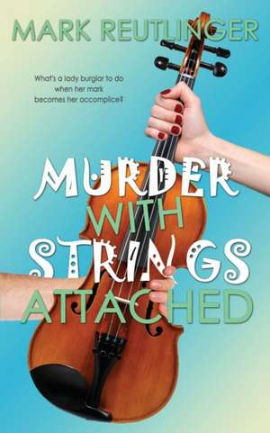 Murder with Strings Attached de Mark Reutlinger