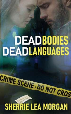 Dead Bodies, Dead Languages de Sherrie Lea Morgan