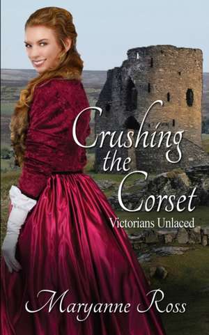 Crushing the Corset de Maryanne Ross