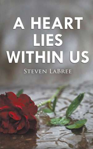 A Heart Lies Within Us de Steven Labree