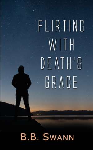 Flirting with Death's Grace de B. B. Swann