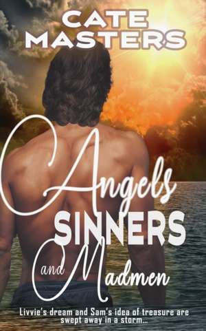 Angels, Sinners and Madmen de Cate Masters