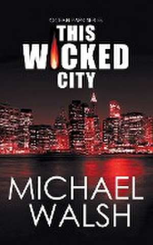 This Wicked City de Michael Walsh