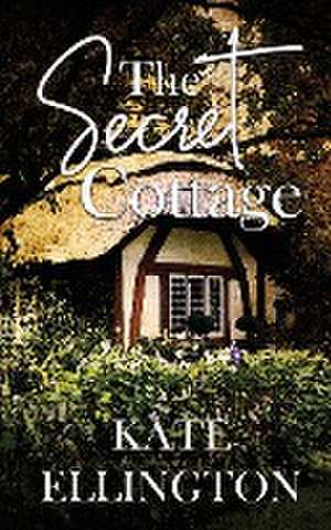 The Secret Cottage de Kate Ellington