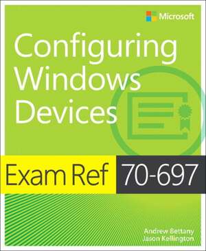 Exam Ref 70-697 Configuring Windows Devices de Andrew Bettany