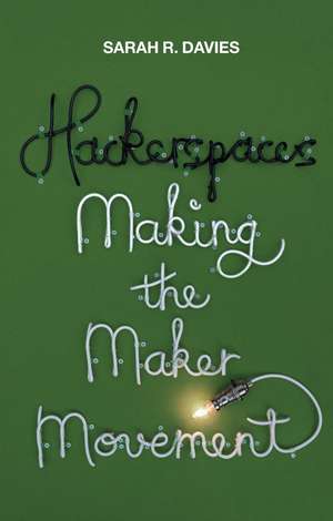 Hackerspaces – Making the Maker Movement de Davies