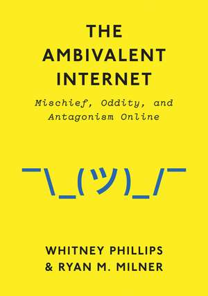 The Ambivalent Internet – Mischief, Oddity, and Antagonism Online de Phillips