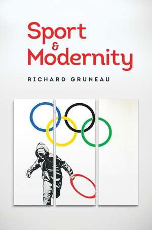 Sport and Modernity de Richard Gruneau