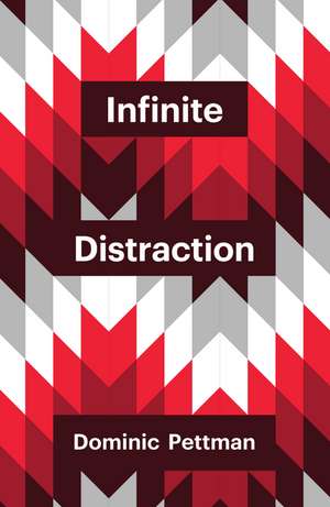 Infinite Distraction de Dominic Pettman
