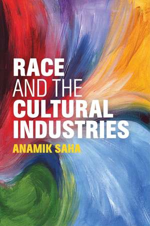 Race and the Cultural Industries de Saha