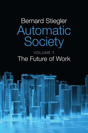 Automatic Society – Volume 1, The Future of Work de B Stiegler