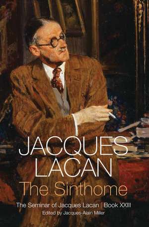 The Sinthome – The Seminar of Jacques Lacan, Book XXIII de J Lacan