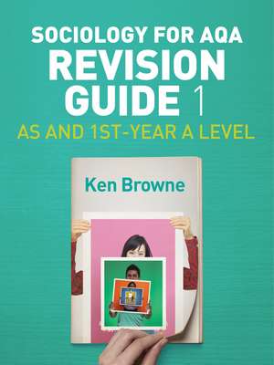 Sociology for AQA Revision Guide 1 – AS and 1st– Year A Level de K Browne