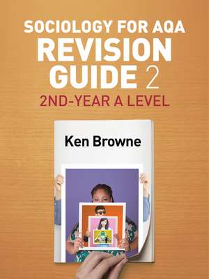 Sociology for AQA Revision Guide 2 – 2nd–Year A Level de K Browne