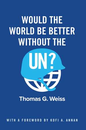 Would the World Be Better Without the UN? de TG Weiss