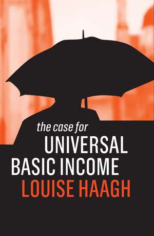 The Case for Universal Basic Income de Haagh