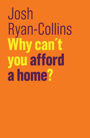 Why Can`t You Afford a Home? de J Ryan–Collins