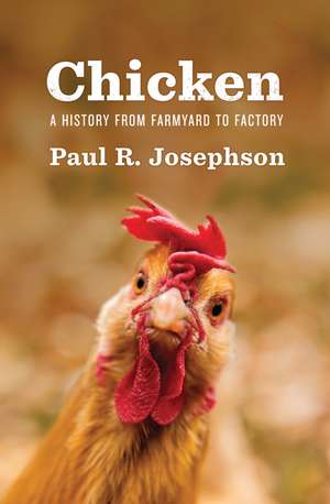 Chicken – A History from Farmyard to Factory de Josephson