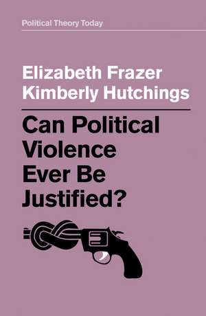 Can Political Violence Ever Be Justified? de E Frazer