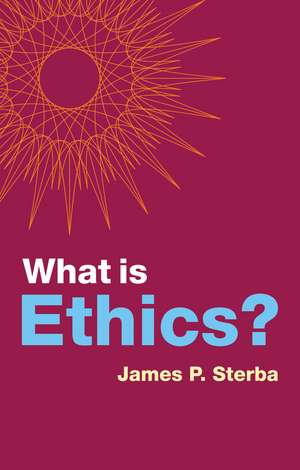 What Is Ethics? de James P Sterba