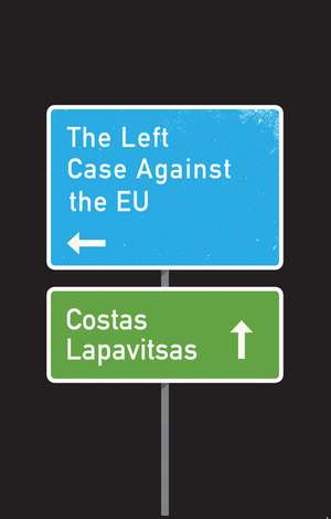 The Left Case Against the EU de C Lapavitsas