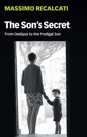 The Son′s Secret – From Oedipus to the Prodigal Son de Recalcati