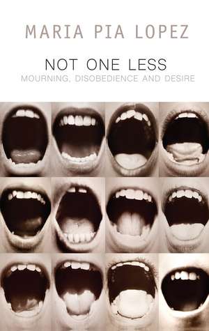 Not One Less – Mourning, Disobedience and Desire de MP Lopez