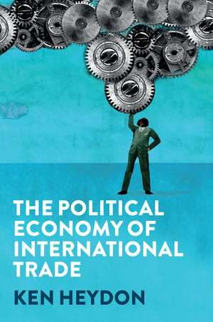 The Political Economy of International Trade de Heydon