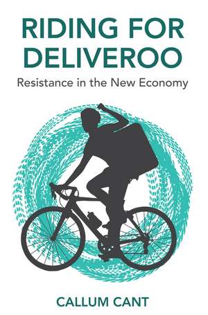 Riding for Deliveroo – Resistance in the New Economy de Cant