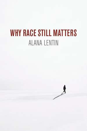 Why Race Still Matters de Alana Lentin