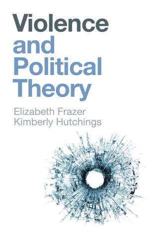 Violence and Political Theory de Frazer