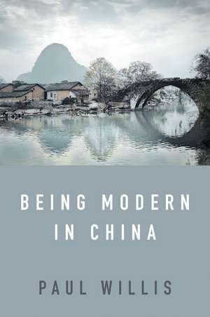 Being Modern in China – A Western Cultural Analysis of Modernity, Tradition and Schooling in China Today de Willis