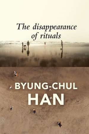 The Disappearance of Rituals – A Topology of the Present de B Han