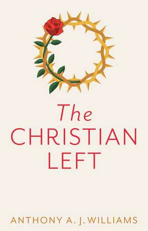 The Christian Left: An Introduction to Radical and Socialist Christian Thought de AJ Williams