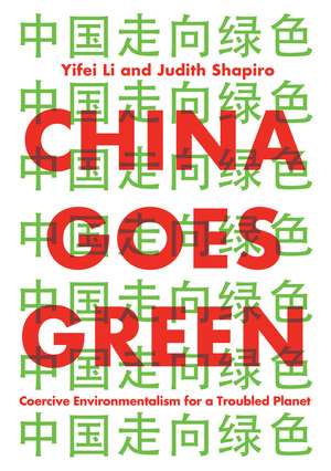 China Goes Green – Coercive Environmentalism for a Troubled Planet de Y. Li